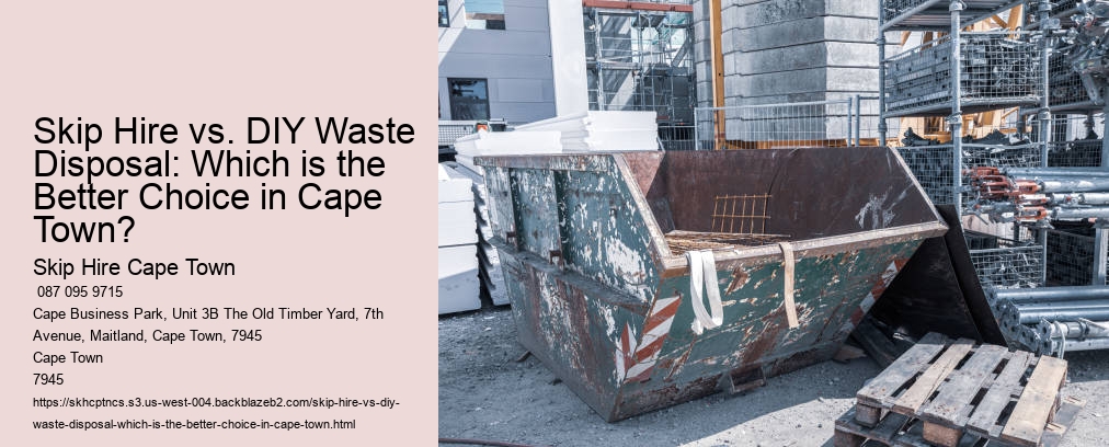 Skip Hire vs. DIY Waste Disposal: Which is the Better Choice in Cape Town?